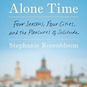 Alone Time: Four Seasons, Four Cities, and the Pleasures of Solitude