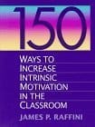 150 Ways to Increase Intrinsic Motivation in the Classroom