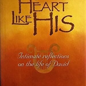 A Heart Like His: Intimate Reflections on the Life of David