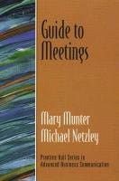 Guide to Meetings (Guide to Business Communication Series) Munter, Mary M. and Netzley, Michael