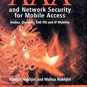 AAA and Network Security for Mobile Access: Radius, Diameter, EAP, PKI and IP Mobility