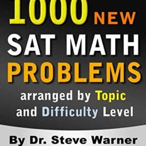 1000 New SAT Math Problems arranged by Topic and Difficulty Level: 1000 Problems with Full Explanations for the New SAT