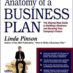 Anatomy of a Business Plan: The Step-by-Step Guide to Building a Business and Securing Your Company’s Future (Small Business Strategies Series)