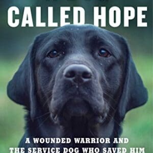 A Dog Called Hope: A Wounded Warrior and the Service Dog Who Saved Him