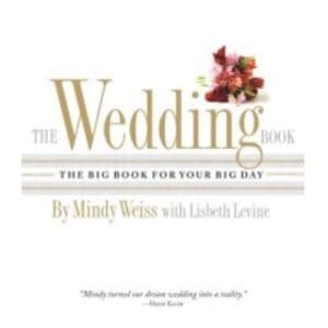 The Wedding Book: The Big Book for Your Big Day Weiss, Mindy and Levine, Lisbeth