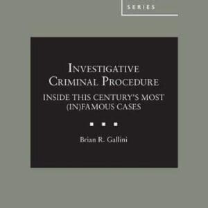 Investigative Criminal Procedure: Inside This Century’s Most (In)Famous Cases (American Casebook Series) [Hardcover] Gallini, Brian