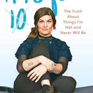 A Perfect 10: The Truth About Things I’m Not and Never Will Be