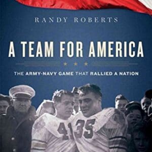 A Team for America: The Army-Navy Game That Rallied a Nation