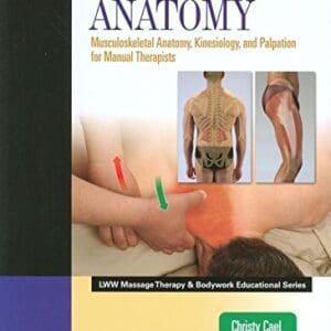 Functional Anatomy: Musculoskeletal Anatomy, Kinesiology, and Palpation for Manual Therapists (Lww Massage Therapy & Bodywork Educational Series) Cael, Christy