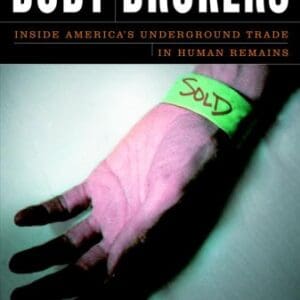 Body Brokers: Inside America’s Underground Trade in Human Remains [Hardcover] Cheney, Annie