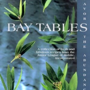 Bay Tables: A Collection of Recipes from the Junior League of Mobile Junior League of Mobile, Inc.