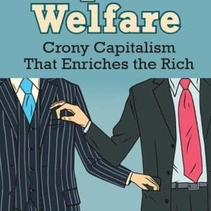 Corporate Welfare: Crony Capitalism That Enriches the Rich [Hardcover] Bennett, James T.