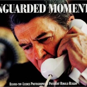 Unguarded Moments: Behind-The-Scenes Photographs of President Ronald Reagan Baker Jr., Howard H.