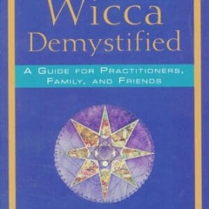 Wicca Demystified: A Guide for Practitioners, Family and Friends Lankford, Bryan