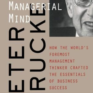 Peter Drucker: Shaping the Managerial Mind–How the World’s Foremost Management Thinker Crafted the Essentials of Business Success [Paperback] Flaherty, John E.