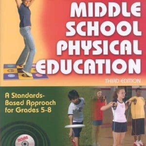 Teaching Middle School Physical Education – 3rd Edition: A Standards-Based Approach for Grades 5-8 Mohnsen, Bonnie