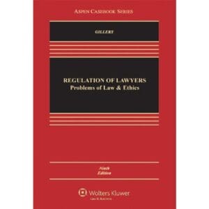 Regulation of Lawyers: Problems of Law & Ethics, 9th Edition Stephen Gillers