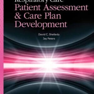 Respiratory Care: Patient Assessment and Care Plan Development: Patient Assessment and Care Plan Development [Paperback] Shelledy, David C. and Peters, Jay I.