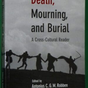 Death, Mourning, and Burial: A Cross-Cultural Reader Robben, Antonius C. G. M.