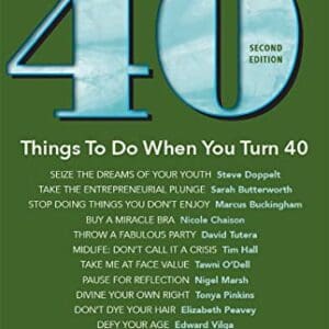 40 Things To Do When You Turn 40, Second Edition – 40 Achievers on How to Make the Most of Your 40th Milestone Birthday (Milestone Series)