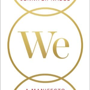 We: A Manifesto for Women Everywhere Anderson, Gillian and Nadel, Jennifer