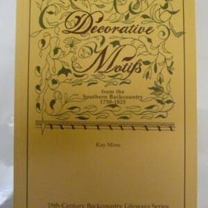 Decorative motifs: From the Southern backcountry, 1750-1825 (18th-Century Backcountry lifeways series) Moss, Kay