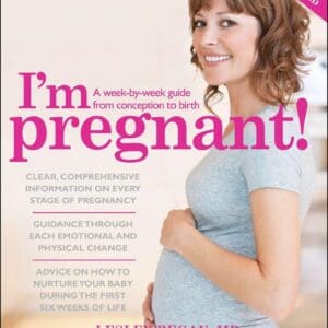 I’m Pregnant!: A Week-by-Week Guide from Conception to Birth Regan, Lesley