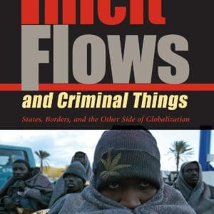 Illicit Flows and Criminal Things: States, Borders, and the Other Side of Globalization (Tracking Globalization) [Paperback] van Schendel, Willem and Abraham, Itty