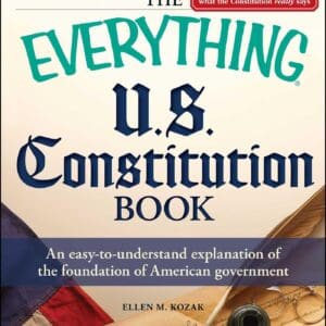 The Everything U.S. Constitution Book: An easy-to-understand explanation of the foundation of American government [Paperback] Kozak, Ellen M