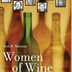 Women of Wine: The Rise of Women in the Global Wine Industry [Hardcover] Matasar, Ann B.