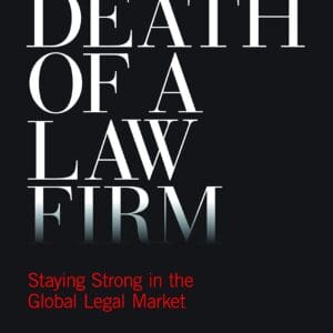 Death of a Law Firm: Staying Strong in the Global Legal Market Bosman, Jaap and Hakanson, Lisa