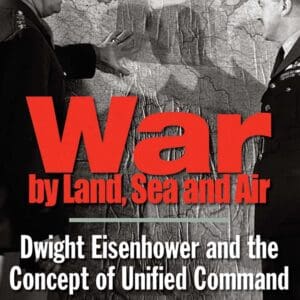 War by Land, Sea, and Air: Dwight Eisenhower and the Concept of Unified Command (Yale Library of Military History) [Paperback] Jablonsky, David