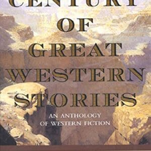 A Century of Great Western Stories-An Anthology of Western Fiction