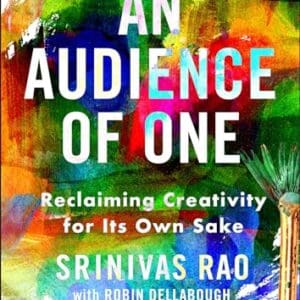 An Audience of One: Reclaiming Creativity for Its Own Sake