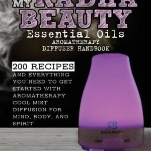 My Radha Beauty Essential Oils Aromatherapy Diffuser Handbook: 200 Recipes And Everything You Need To Get Started With Aromatherapy Cool Mist Diffusion For Mind, Body, And Spirit Kiernan, Cassandra