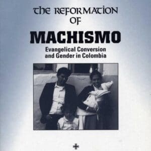 The Reformation of Machismo: Evangelical Conversion and Gender in Columbia [Paperback] Brusco, Elizabeth E.