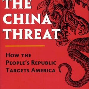 The China Threat: How the People’s Republic Targets America Gertz, Bill