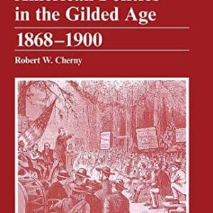 American Politics in the Gilded Age: 1868 – 1900