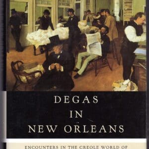 Degas In New Orleans: Encounters in the Creole World of Kate Chopin and George Washington Cable Benfey, Christopher