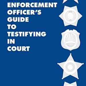 A Law Enforcement Officer’s Guide to Testifying in Court