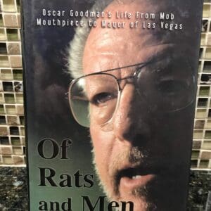 Of Rats and Men: Oscar Goodman’s Life from Mob Mouthpiece to Mayor of Las Vegas JOHN L. SMITH