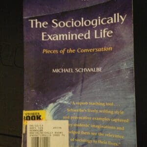 The Sociologically Examined Life: Pieces of the Conversation Schwalbe, Michael