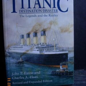 Titanic: Destination Disaster Eaton, John P. and Haas, Charles A.