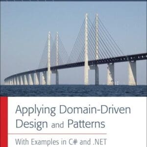 Applying Domain-Driven Design And Patterns: With Examples in C# and .net