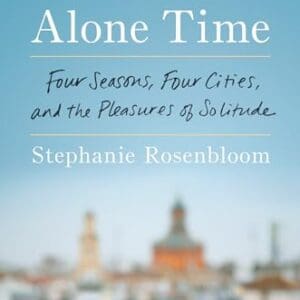 Alone Time: Four Seasons, Four Cities, and the Pleasures of Solitude