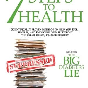 7 Steps to Health: Scientifically proven methods to help you stop, reverse, and even cure disease without the use of drugs, pills or surgery.