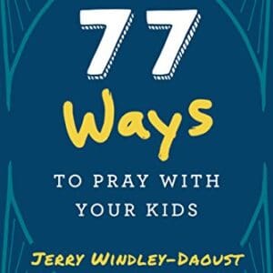 77 Ways to Pray with Your Kids