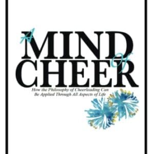 A Mind of Cheer: How the Philosophy of Cheerleading Can be Applied Through All Aspects of Life