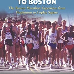 26 Miles to Boston: The Boston Marathon Experience from Hopkinton to Copley Square