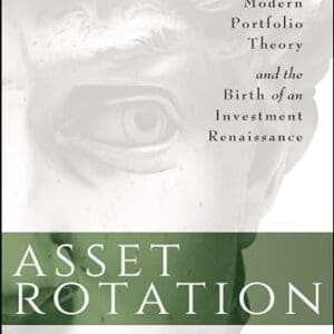 Asset Rotation: The Demise of Modern Portfolio Theory and the Birth of an Investment Renaissance